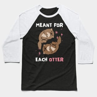 Cute, Funny Valentine's Day Design "Meant for Each Otter" Dark Baseball T-Shirt